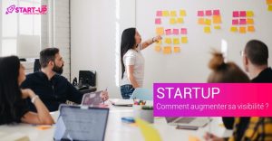 Startup: Comment augmenter sa visibilité ?
