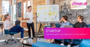 Startup : comment gérer son expansion à l’international ?